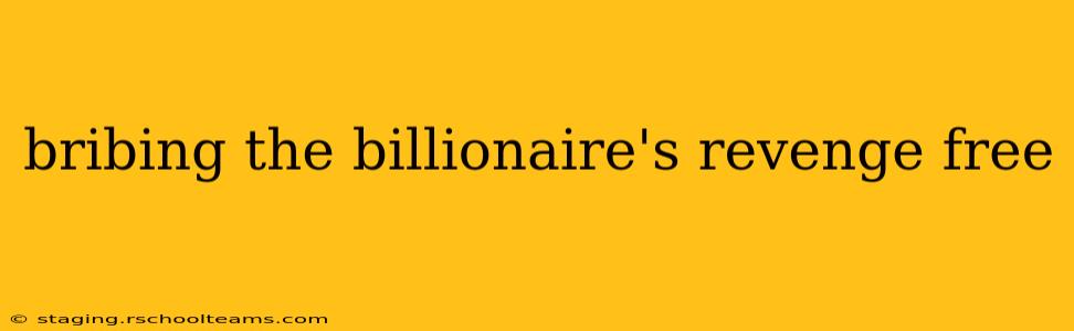 bribing the billionaire's revenge free