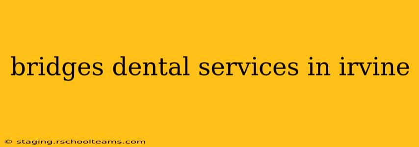 bridges dental services in irvine