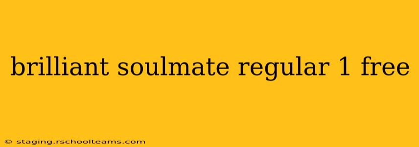 brilliant soulmate regular 1 free