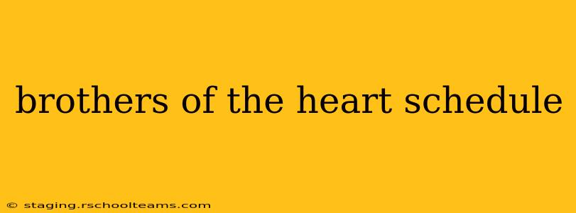 brothers of the heart schedule