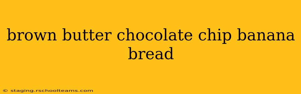 brown butter chocolate chip banana bread