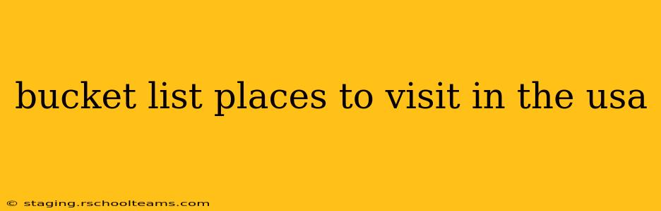 bucket list places to visit in the usa
