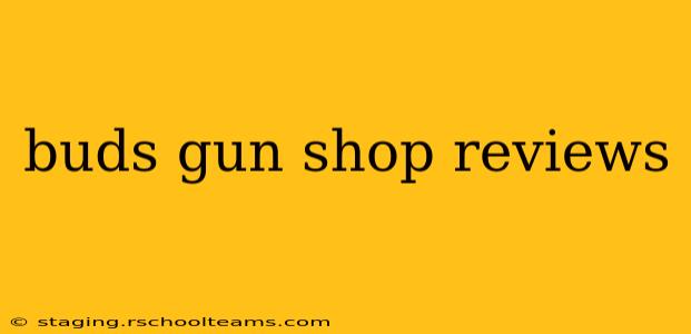 buds gun shop reviews