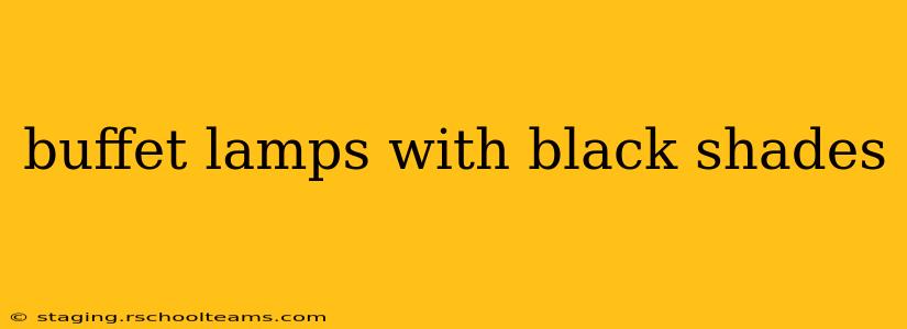buffet lamps with black shades