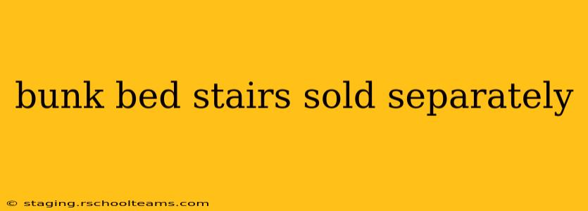 bunk bed stairs sold separately