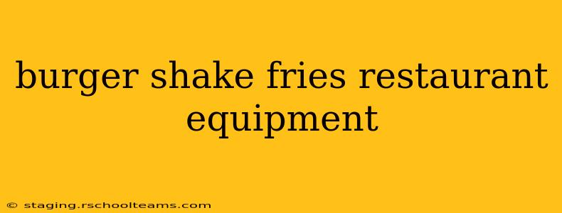 burger shake fries restaurant equipment