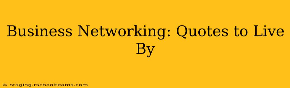Business Networking: Quotes to Live By