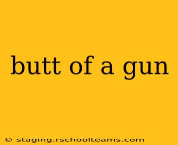 butt of a gun