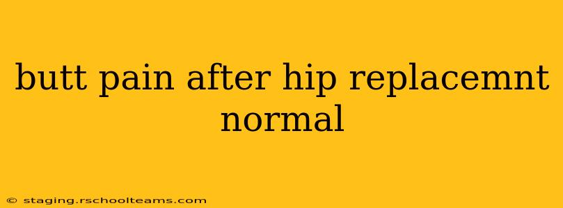 butt pain after hip replacemnt normal