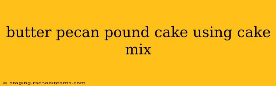 butter pecan pound cake using cake mix