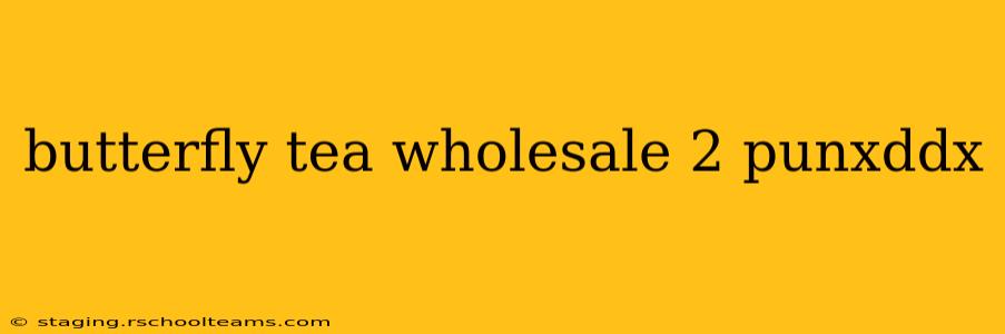 butterfly tea wholesale 2 punxddx