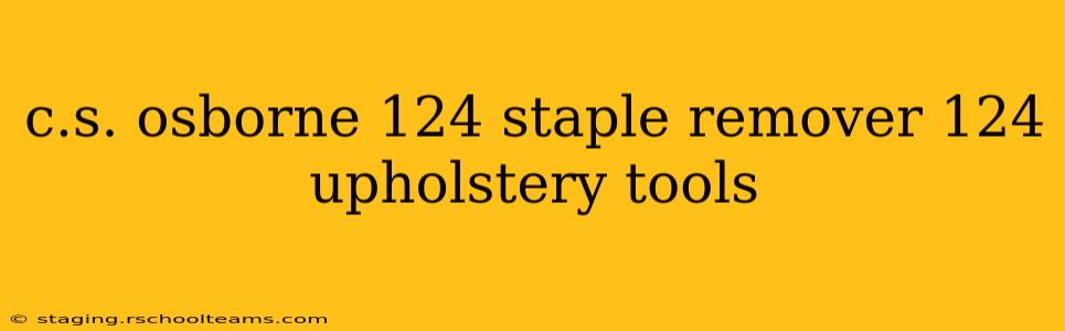 c.s. osborne 124 staple remover 124 upholstery tools