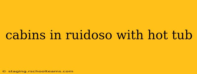 cabins in ruidoso with hot tub