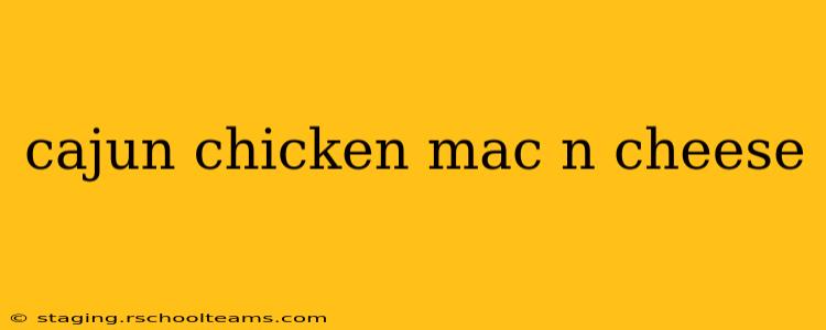 cajun chicken mac n cheese