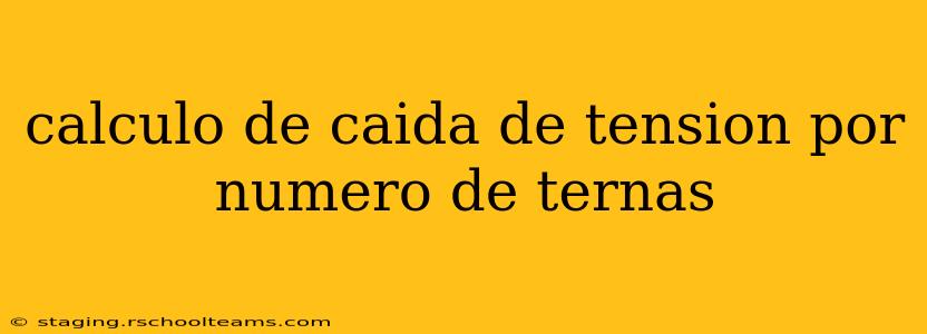 calculo de caida de tension por numero de ternas