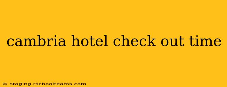 cambria hotel check out time