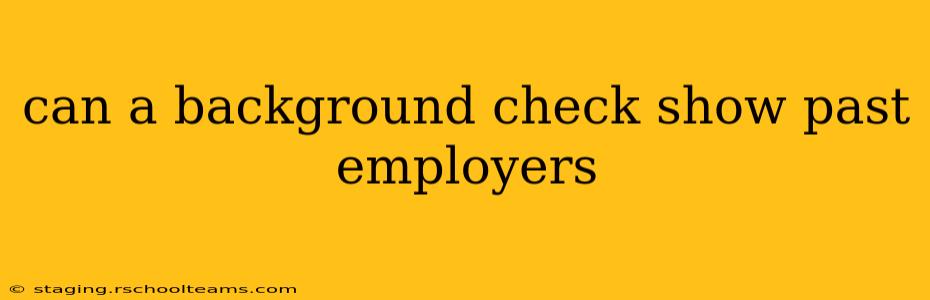 can a background check show past employers