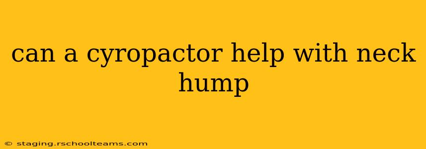 can a cyropactor help with neck hump