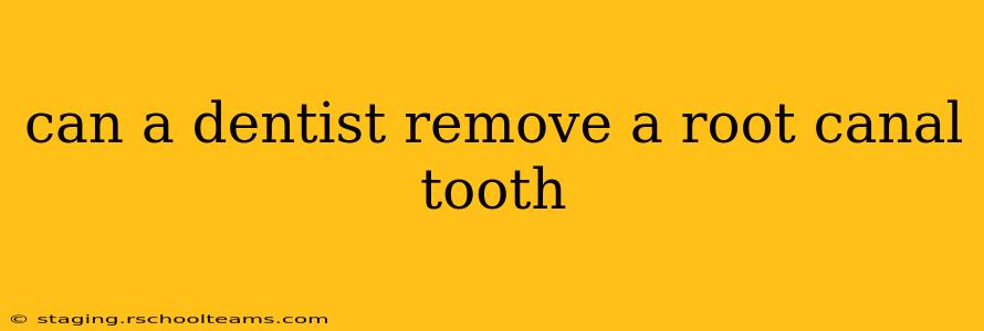 can a dentist remove a root canal tooth