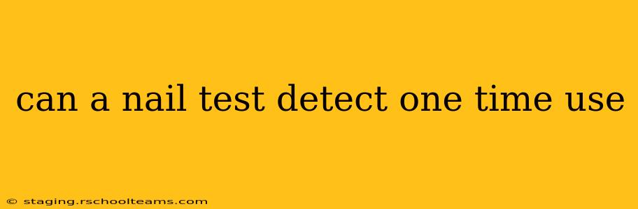 can a nail test detect one time use