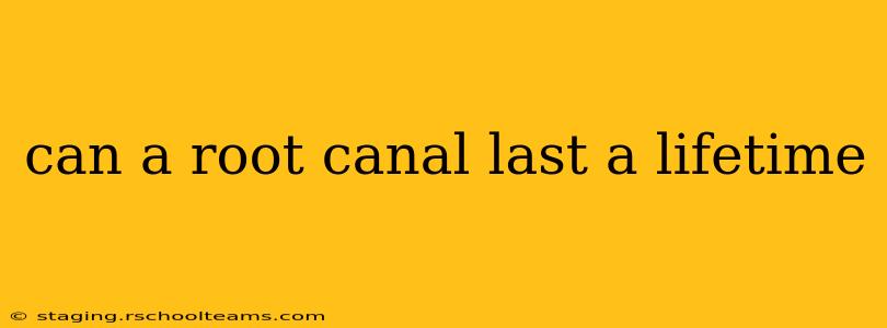 can a root canal last a lifetime