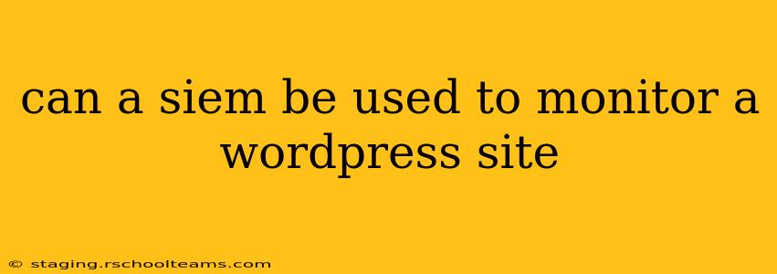 can a siem be used to monitor a wordpress site