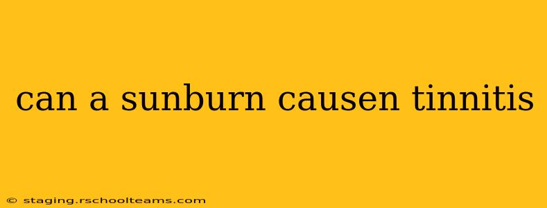 can a sunburn causen tinnitis