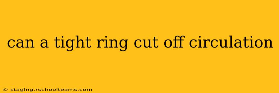 can a tight ring cut off circulation