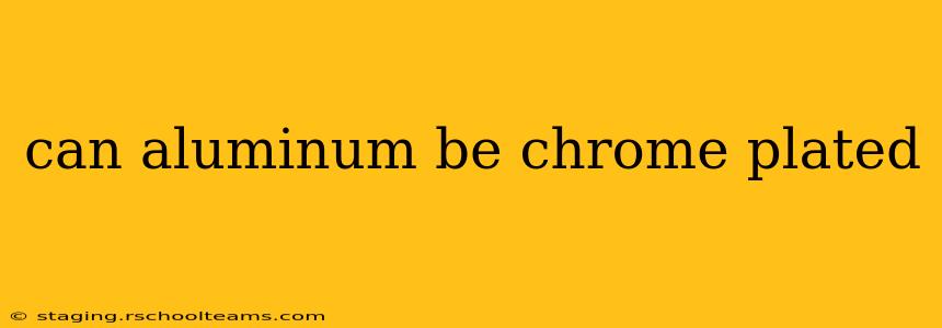 can aluminum be chrome plated