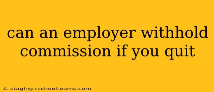 can an employer withhold commission if you quit