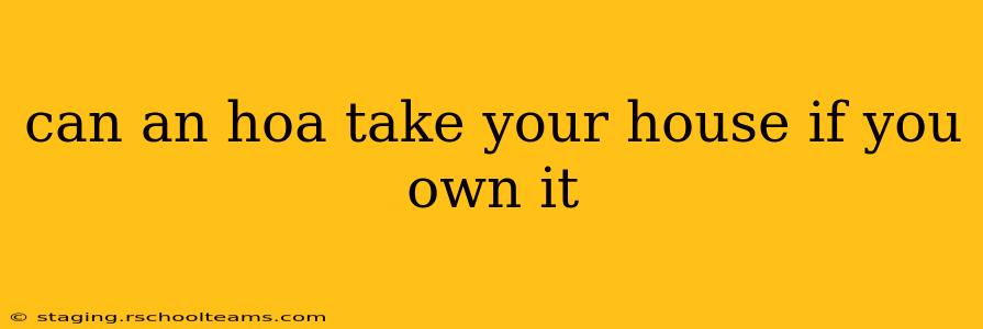 can an hoa take your house if you own it
