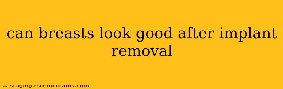 can breasts look good after implant removal