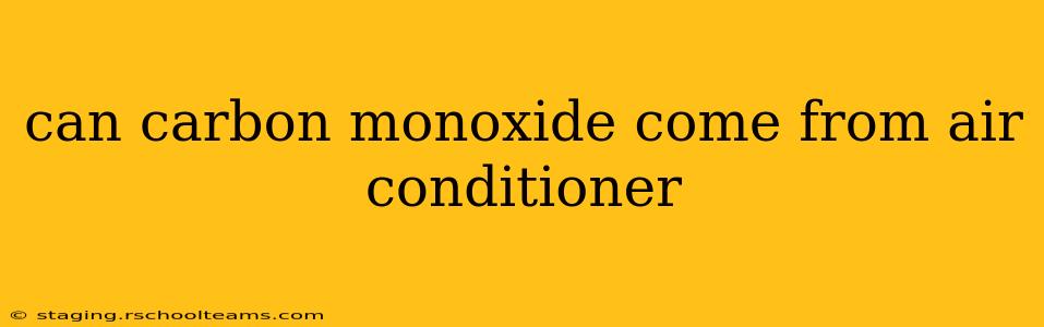 can carbon monoxide come from air conditioner