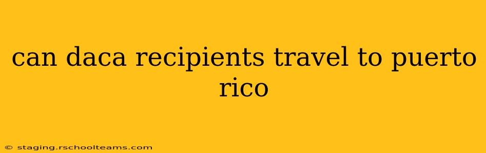 can daca recipients travel to puerto rico
