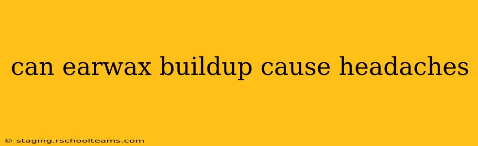 can earwax buildup cause headaches