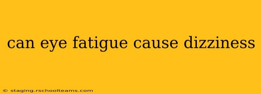 can eye fatigue cause dizziness