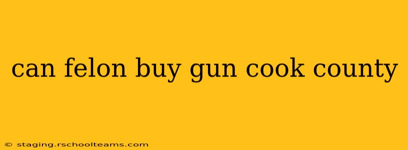 can felon buy gun cook county