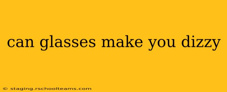 can glasses make you dizzy