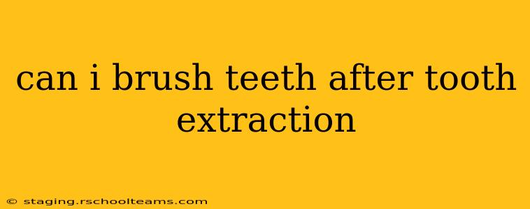 can i brush teeth after tooth extraction