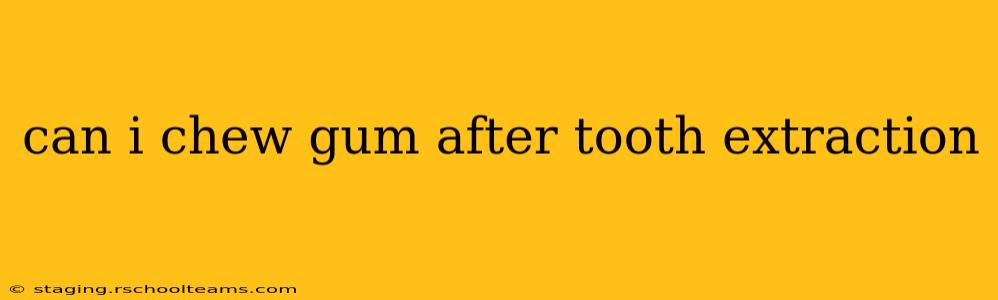 can i chew gum after tooth extraction