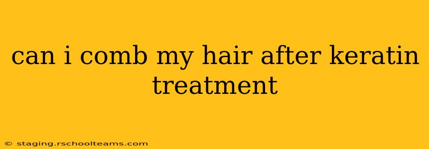 can i comb my hair after keratin treatment