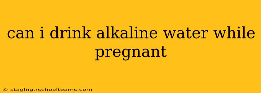 can i drink alkaline water while pregnant