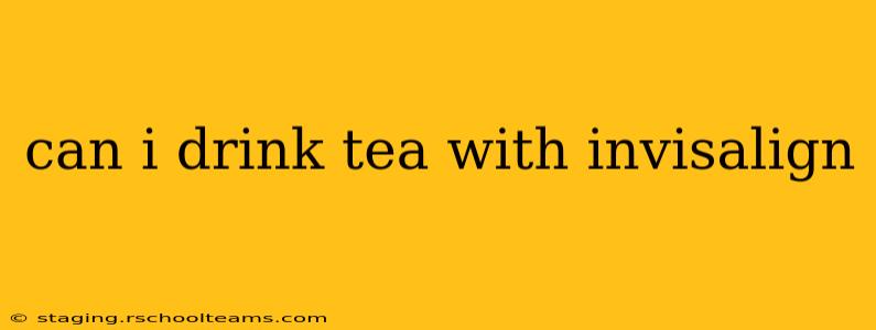 can i drink tea with invisalign