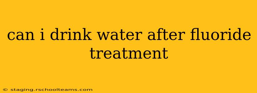 can i drink water after fluoride treatment