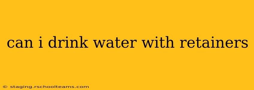can i drink water with retainers