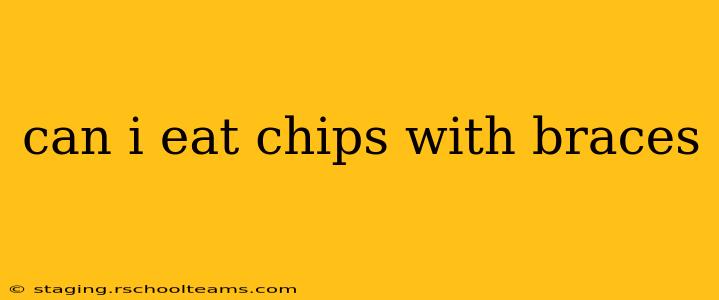 can i eat chips with braces
