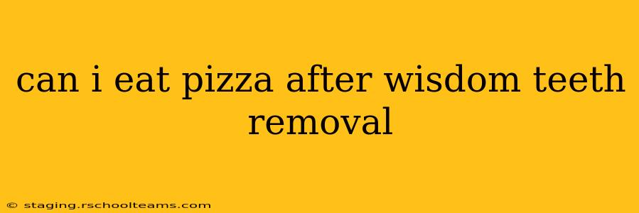 can i eat pizza after wisdom teeth removal