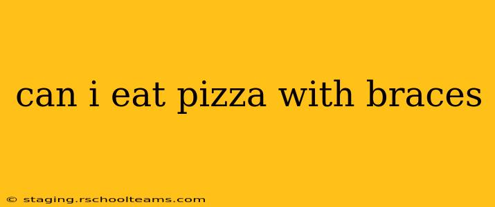 can i eat pizza with braces