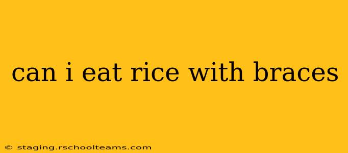 can i eat rice with braces