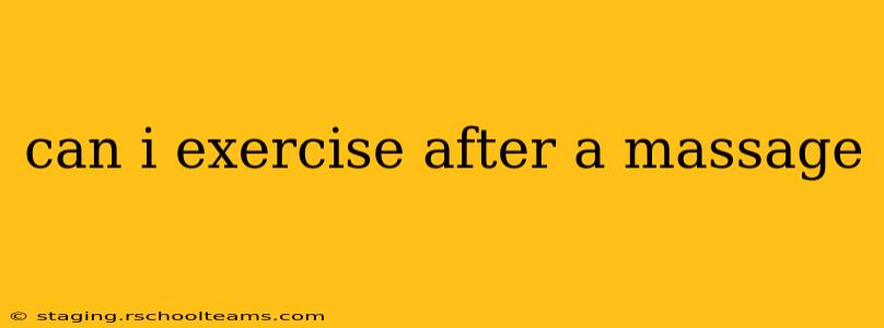 can i exercise after a massage